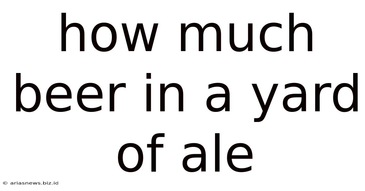 How Much Beer In A Yard Of Ale