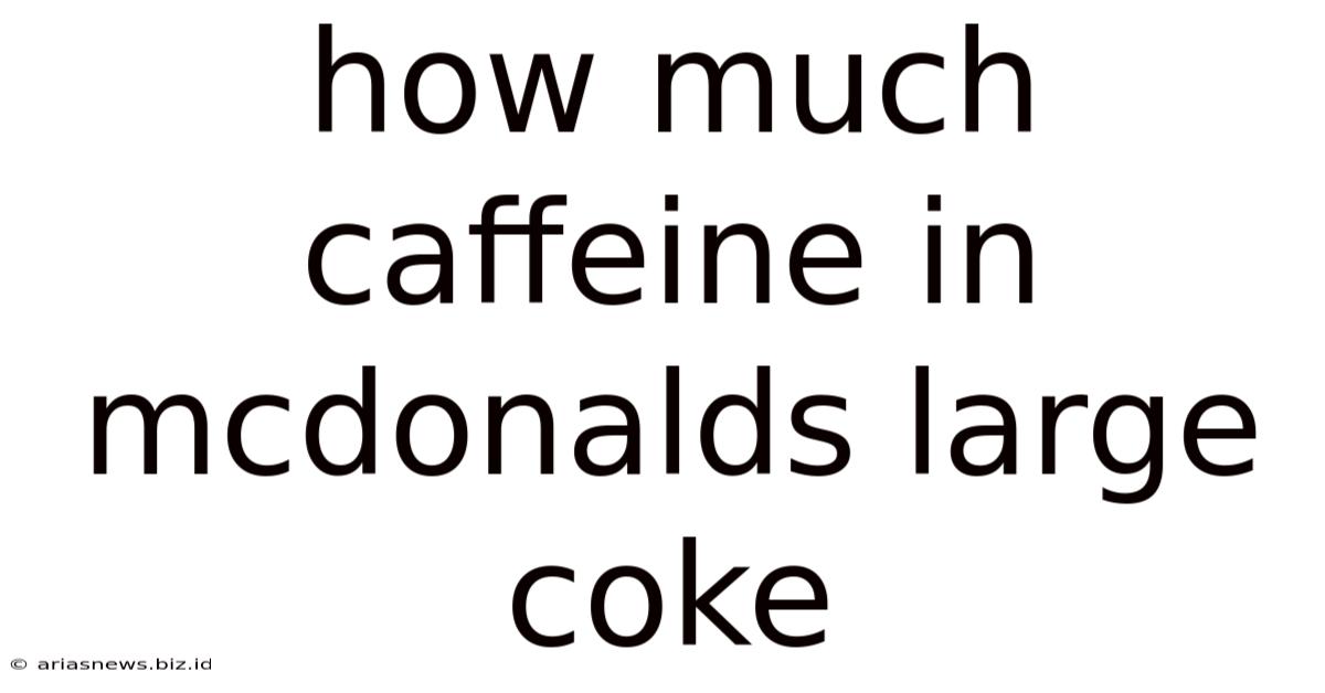How Much Caffeine In Mcdonalds Large Coke