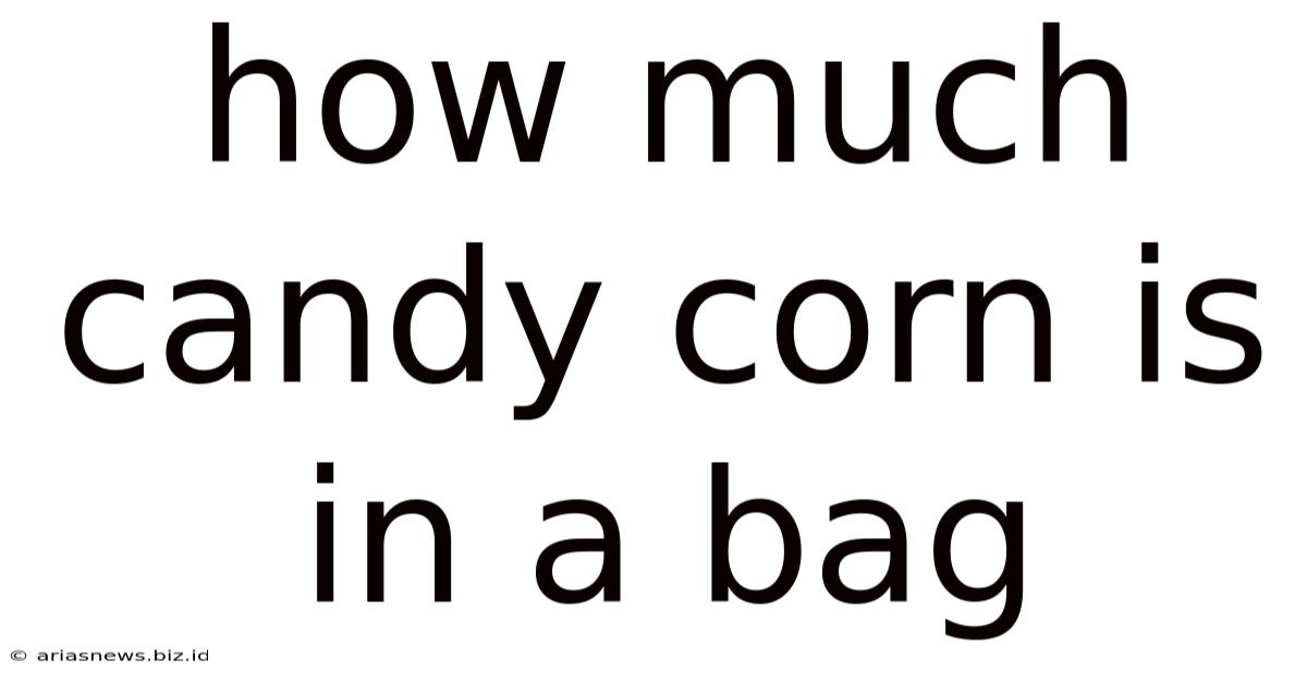 How Much Candy Corn Is In A Bag