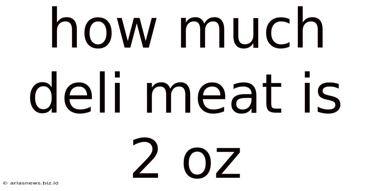 How Much Deli Meat Is 2 Oz