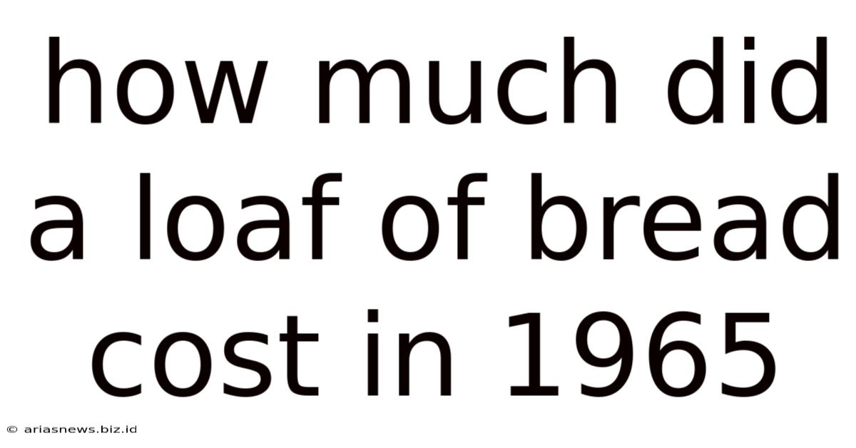 How Much Did A Loaf Of Bread Cost In 1965