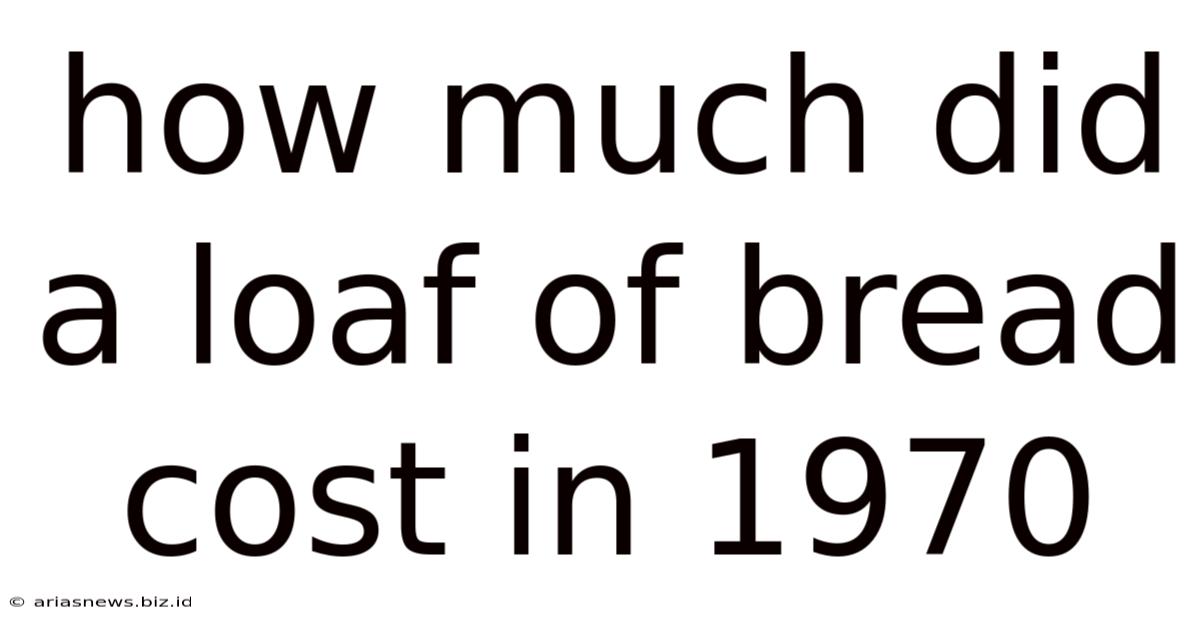 How Much Did A Loaf Of Bread Cost In 1970