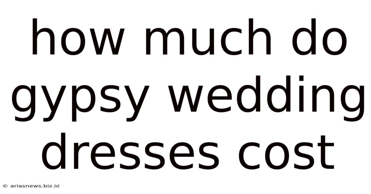 How Much Do Gypsy Wedding Dresses Cost