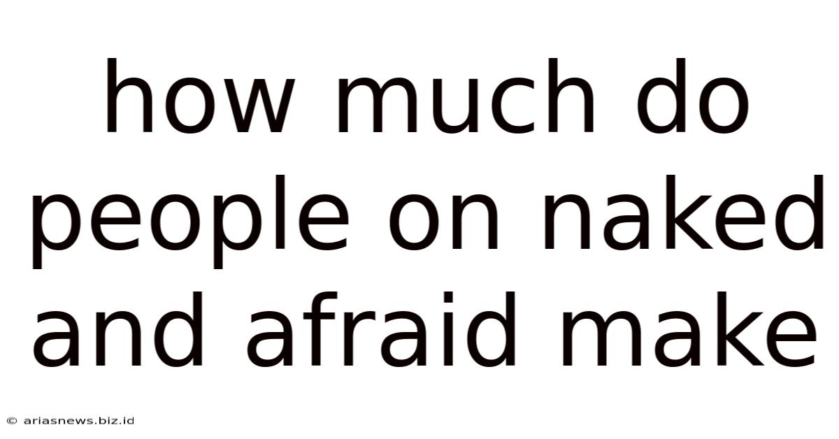 How Much Do People On Naked And Afraid Make