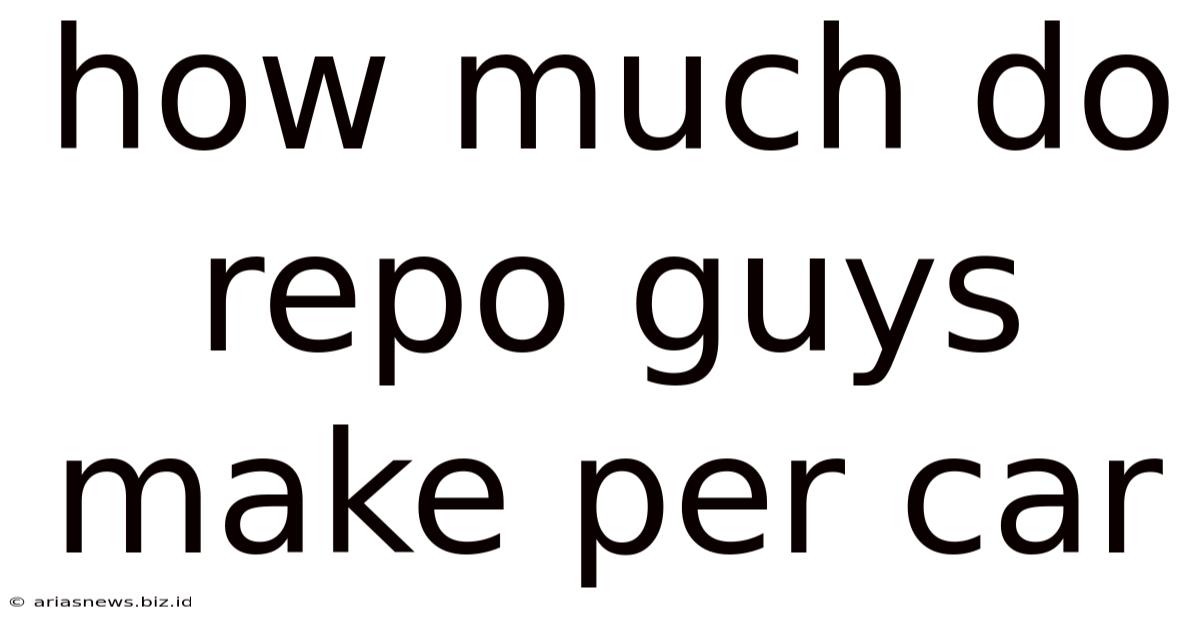 How Much Do Repo Guys Make Per Car