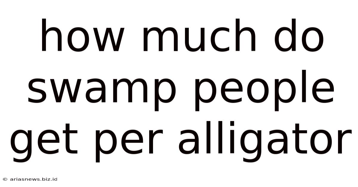 How Much Do Swamp People Get Per Alligator