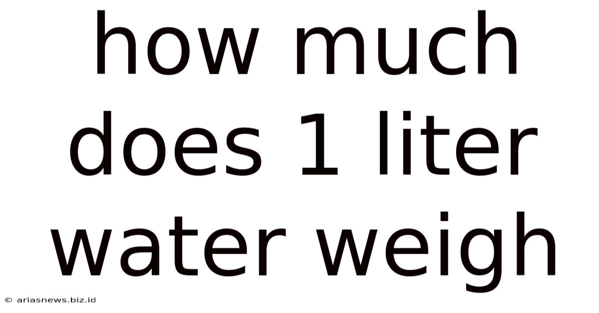 How Much Does 1 Liter Water Weigh
