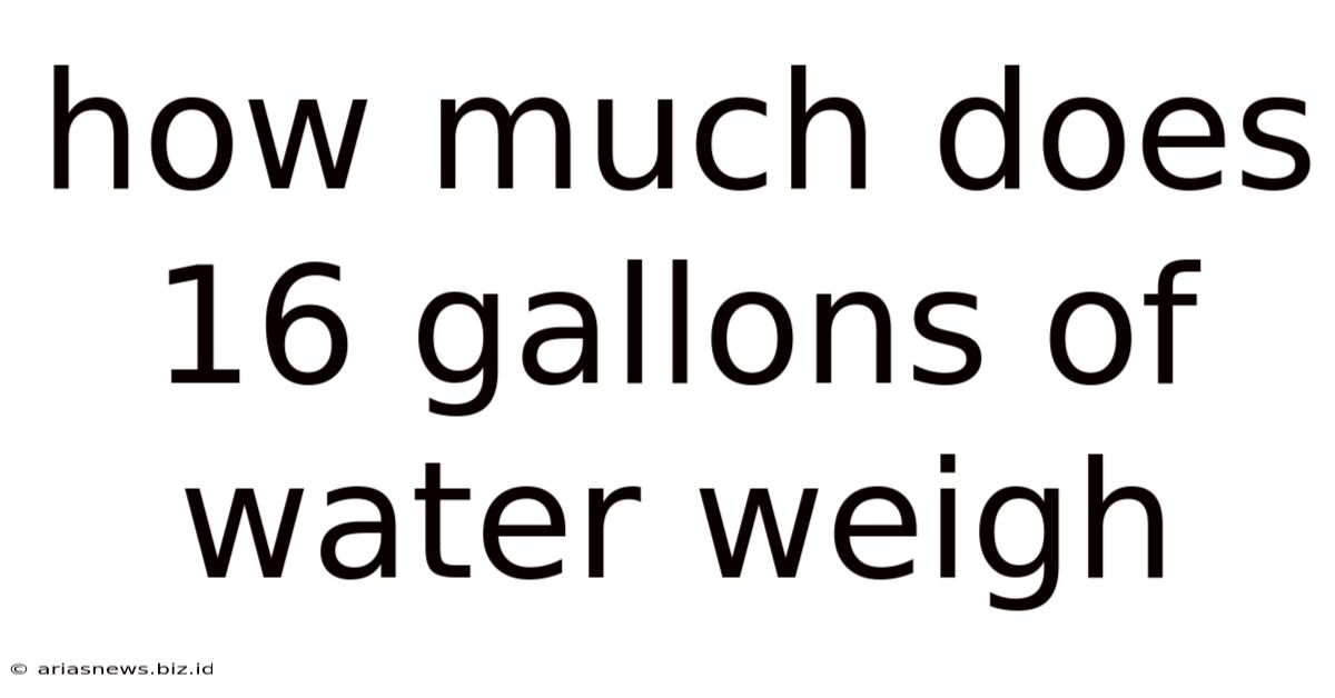 How Much Does 16 Gallons Of Water Weigh