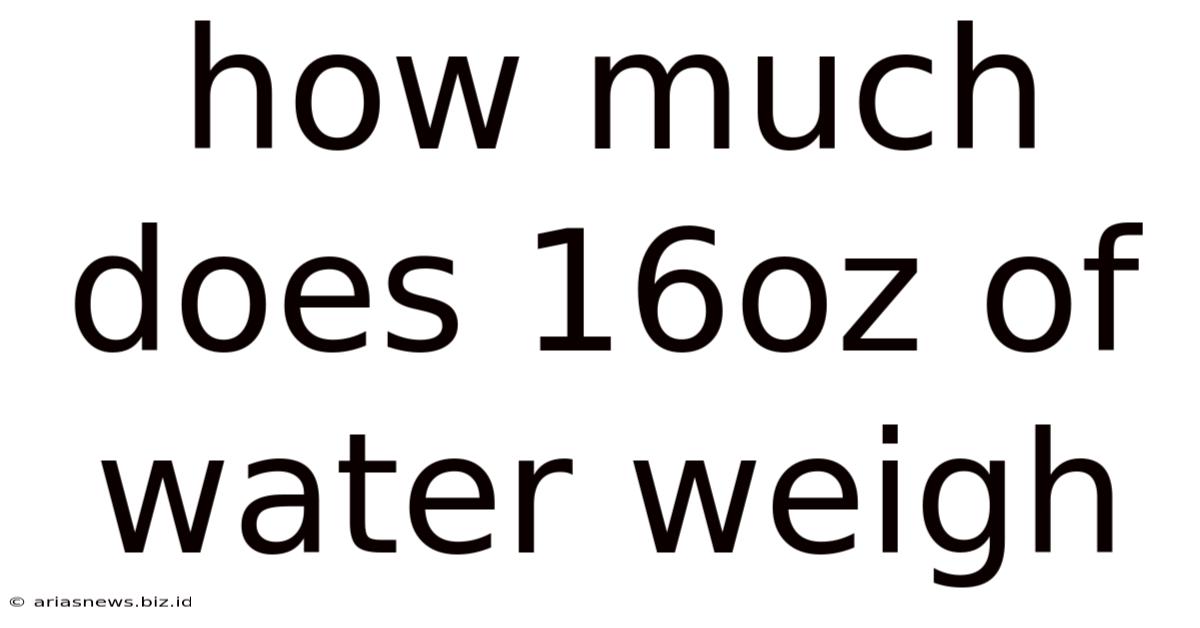 How Much Does 16oz Of Water Weigh