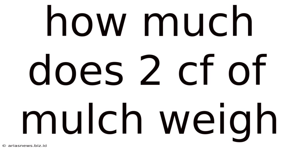 How Much Does 2 Cf Of Mulch Weigh