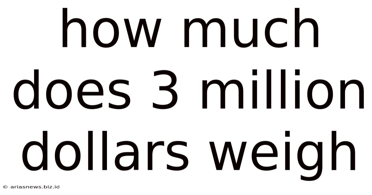 How Much Does 3 Million Dollars Weigh
