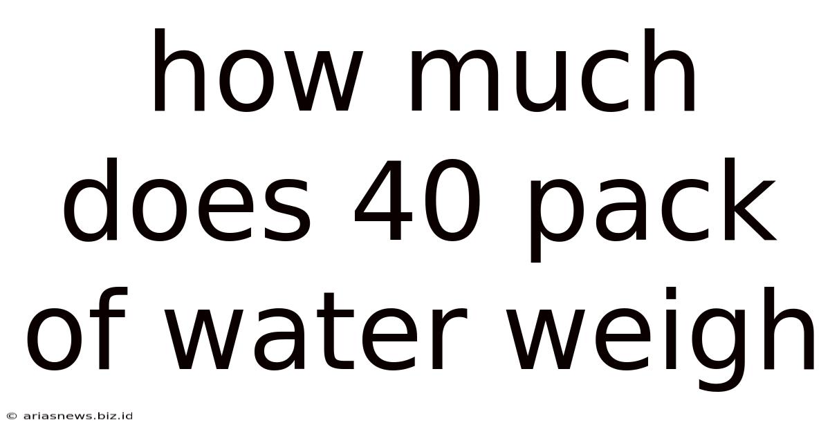 How Much Does 40 Pack Of Water Weigh