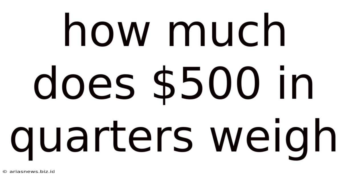 How Much Does $500 In Quarters Weigh