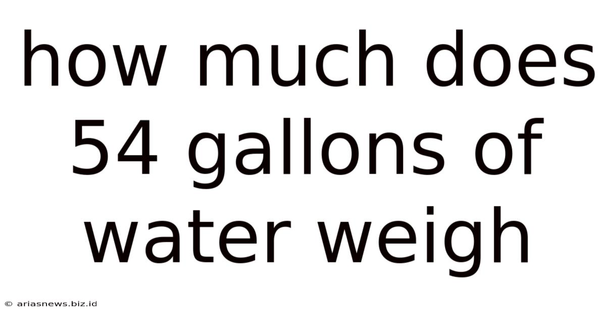 How Much Does 54 Gallons Of Water Weigh