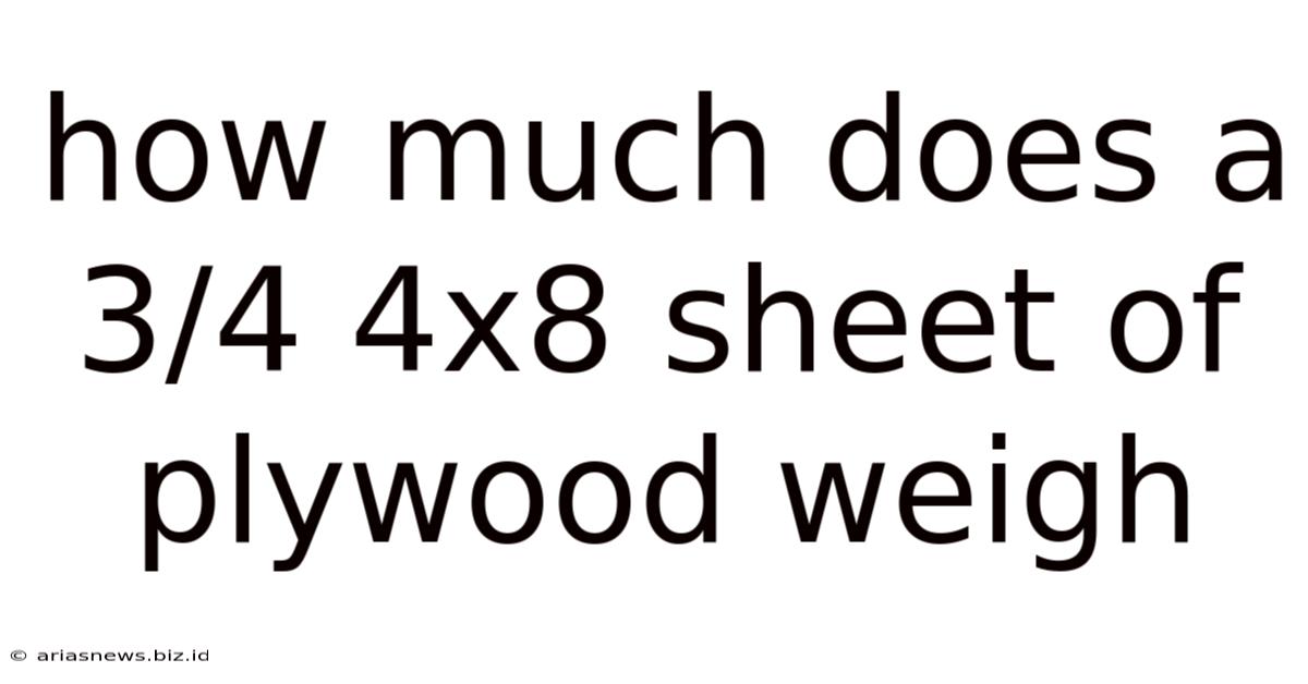 How Much Does A 3/4 4x8 Sheet Of Plywood Weigh