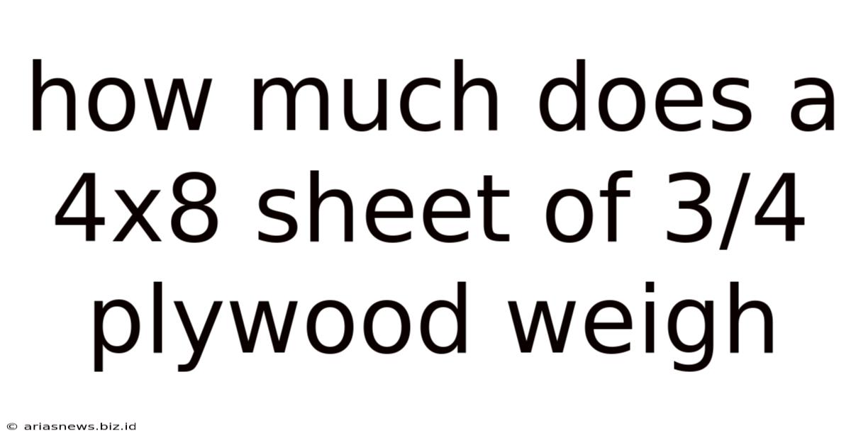 How Much Does A 4x8 Sheet Of 3/4 Plywood Weigh