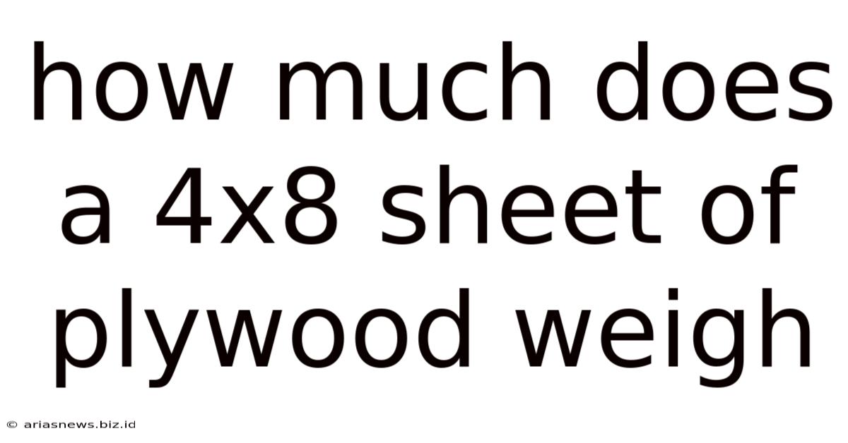 How Much Does A 4x8 Sheet Of Plywood Weigh