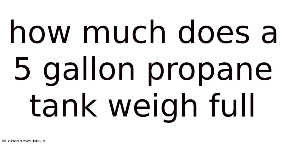 How Much Does A 5 Gallon Propane Tank Weigh Full