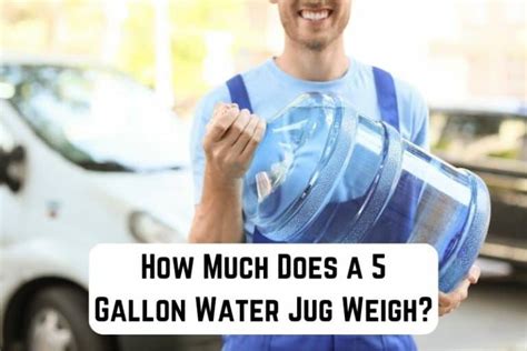 How Much Does A 5 Gallon Water Jug Weight