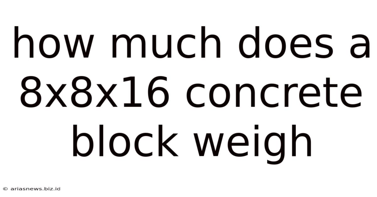 How Much Does A 8x8x16 Concrete Block Weigh