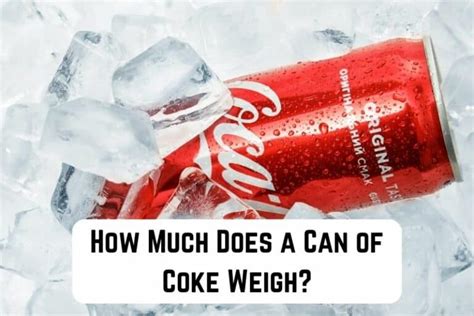 How Much Does A Can Of Coke Weigh