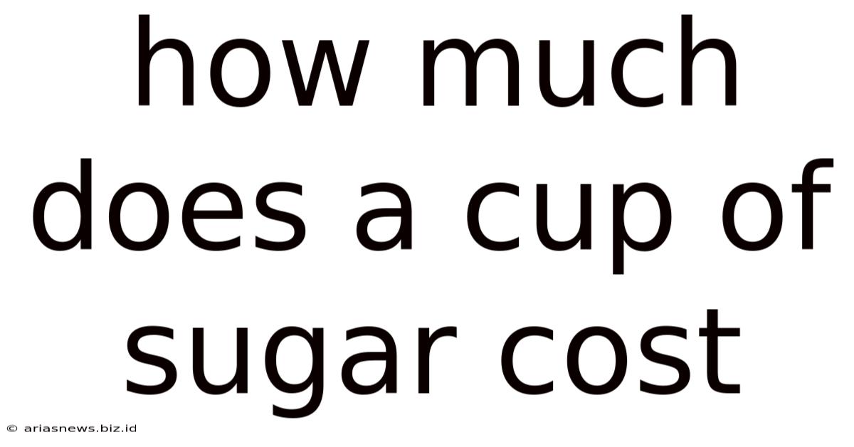 How Much Does A Cup Of Sugar Cost