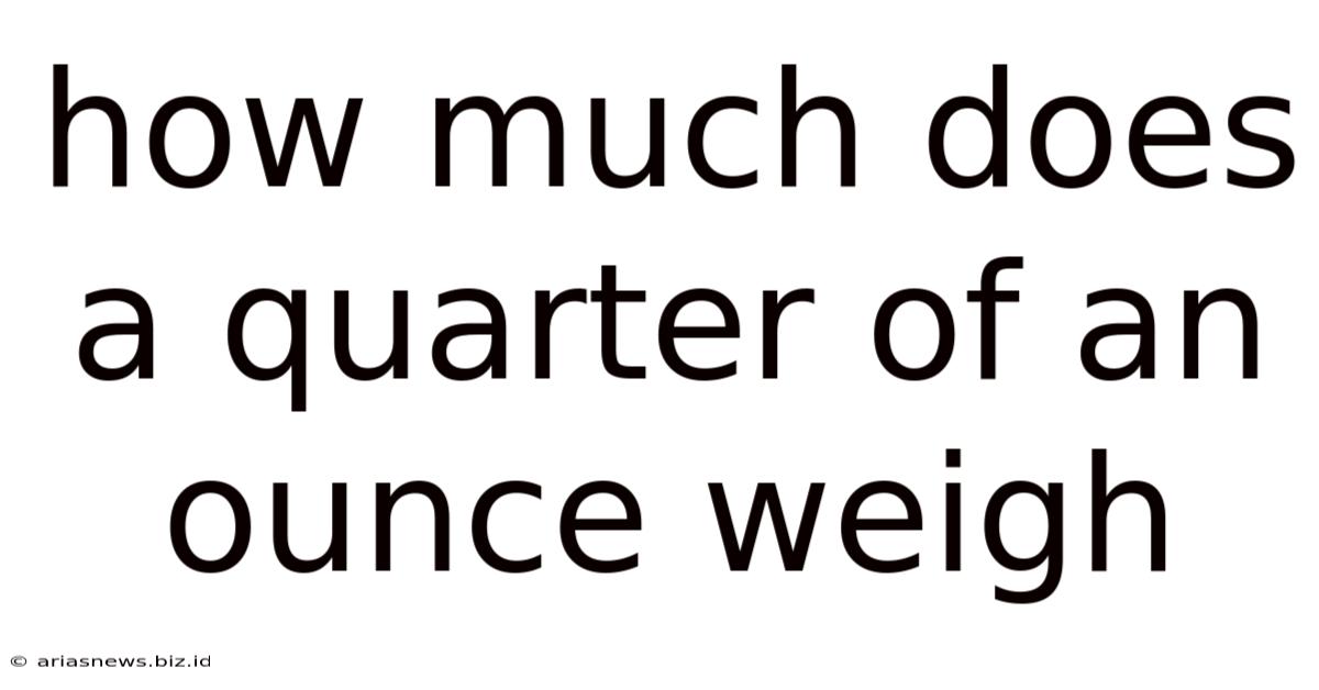 How Much Does A Quarter Of An Ounce Weigh