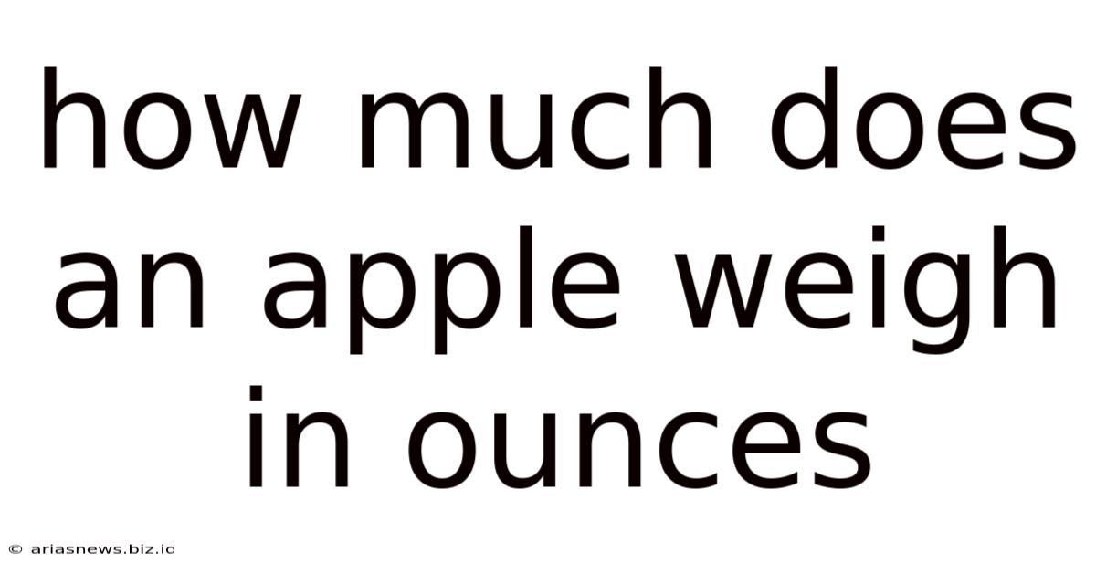 How Much Does An Apple Weigh In Ounces