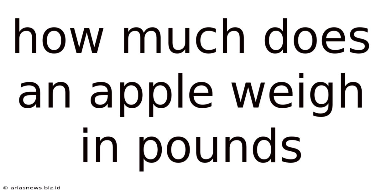How Much Does An Apple Weigh In Pounds