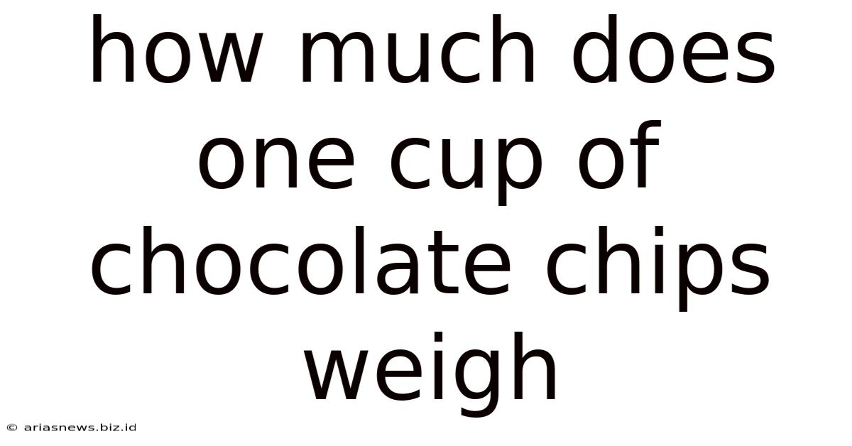 How Much Does One Cup Of Chocolate Chips Weigh
