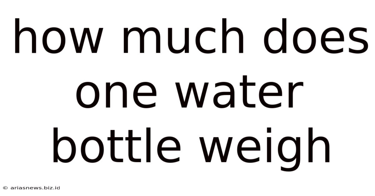 How Much Does One Water Bottle Weigh