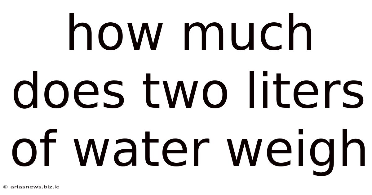 How Much Does Two Liters Of Water Weigh