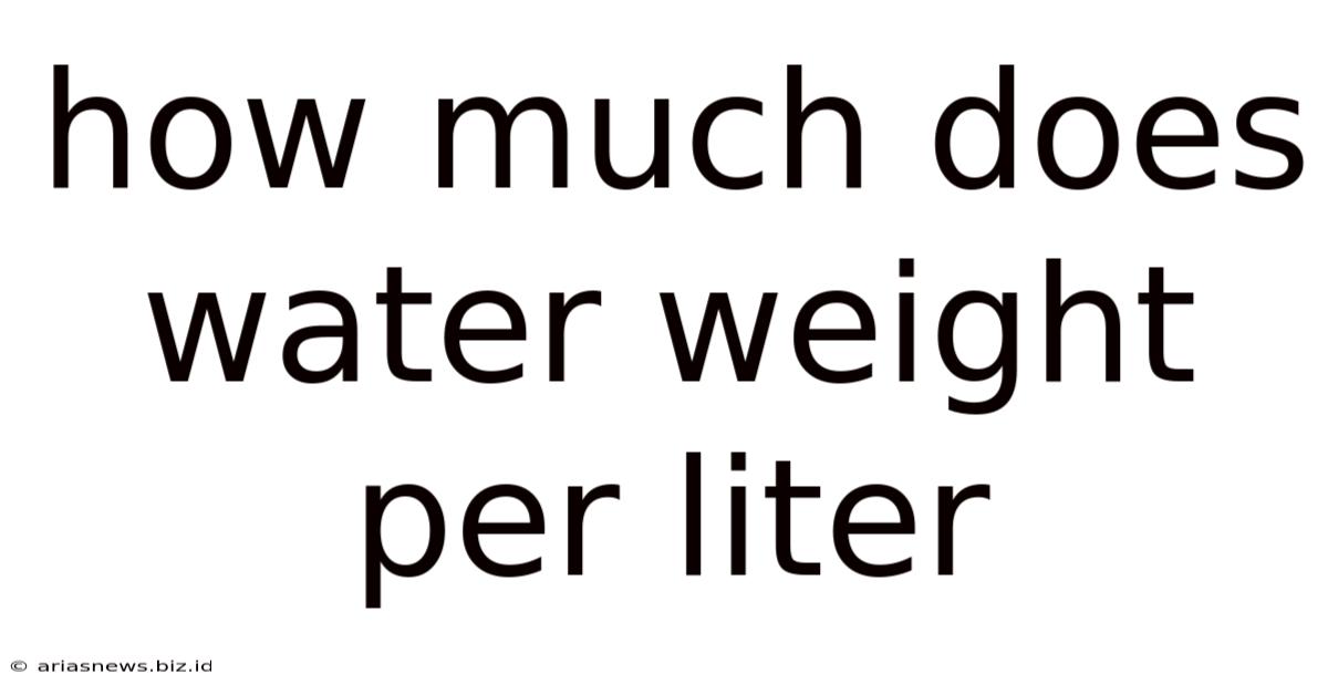 How Much Does Water Weight Per Liter