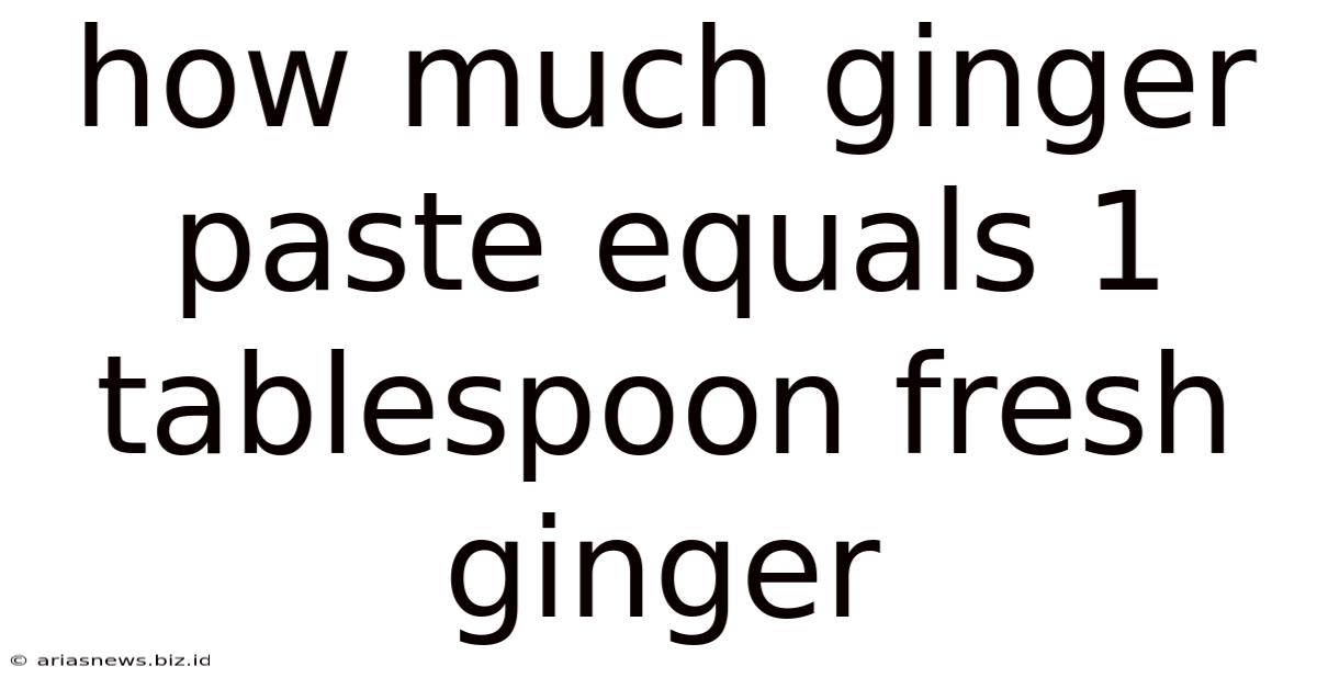 How Much Ginger Paste Equals 1 Tablespoon Fresh Ginger