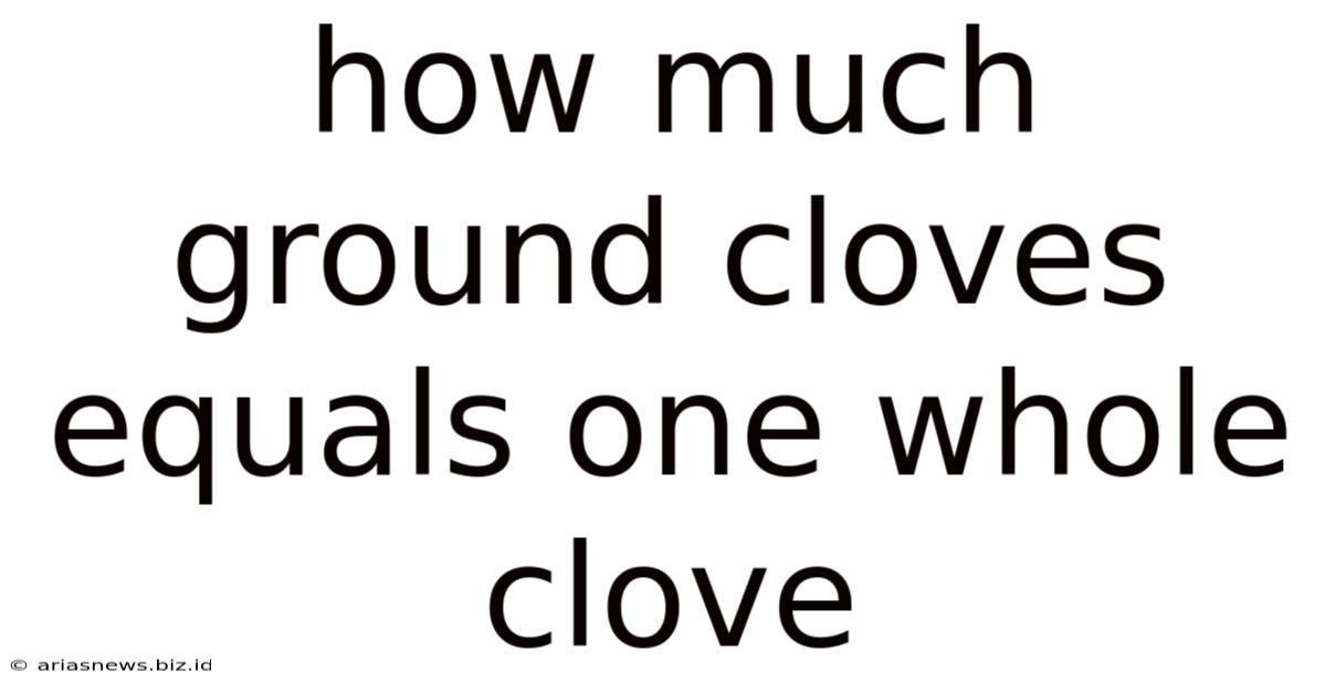 How Much Ground Cloves Equals One Whole Clove