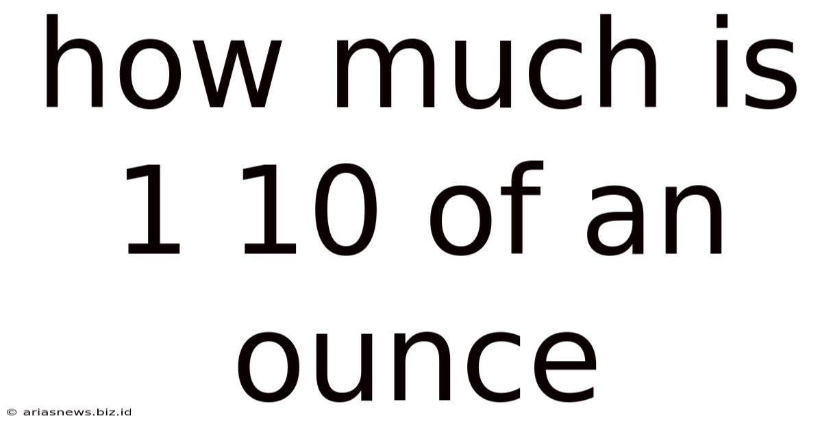 How Much Is 1 10 Of An Ounce