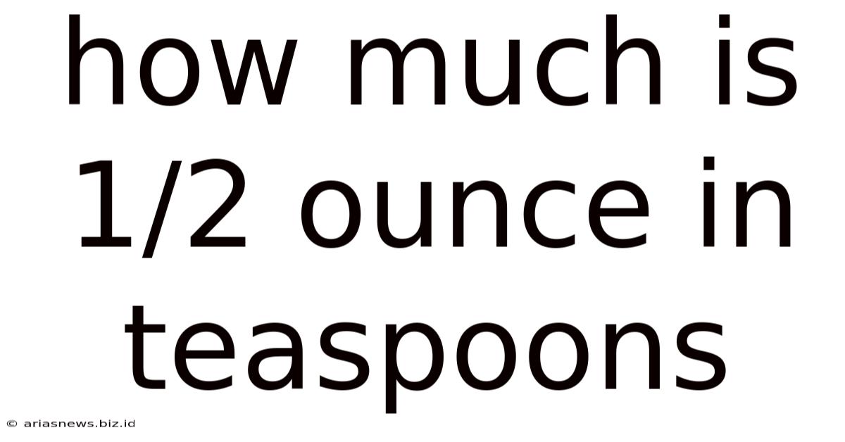 How Much Is 1/2 Ounce In Teaspoons