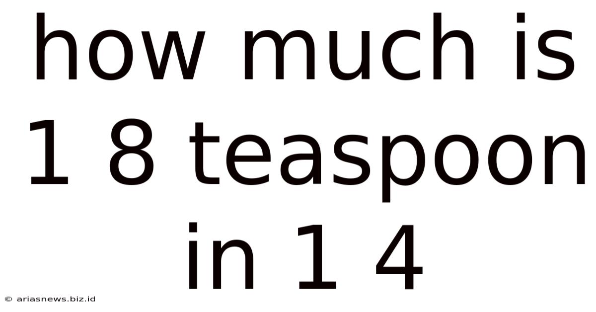 How Much Is 1 8 Teaspoon In 1 4