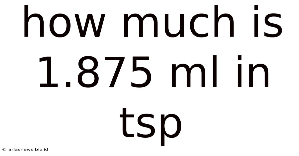 How Much Is 1.875 Ml In Tsp