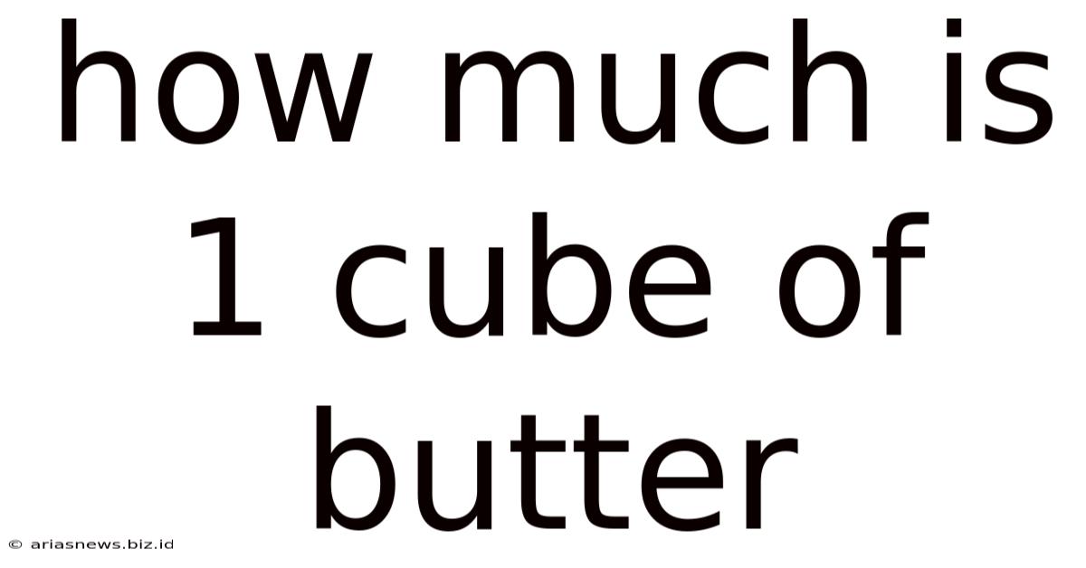 How Much Is 1 Cube Of Butter