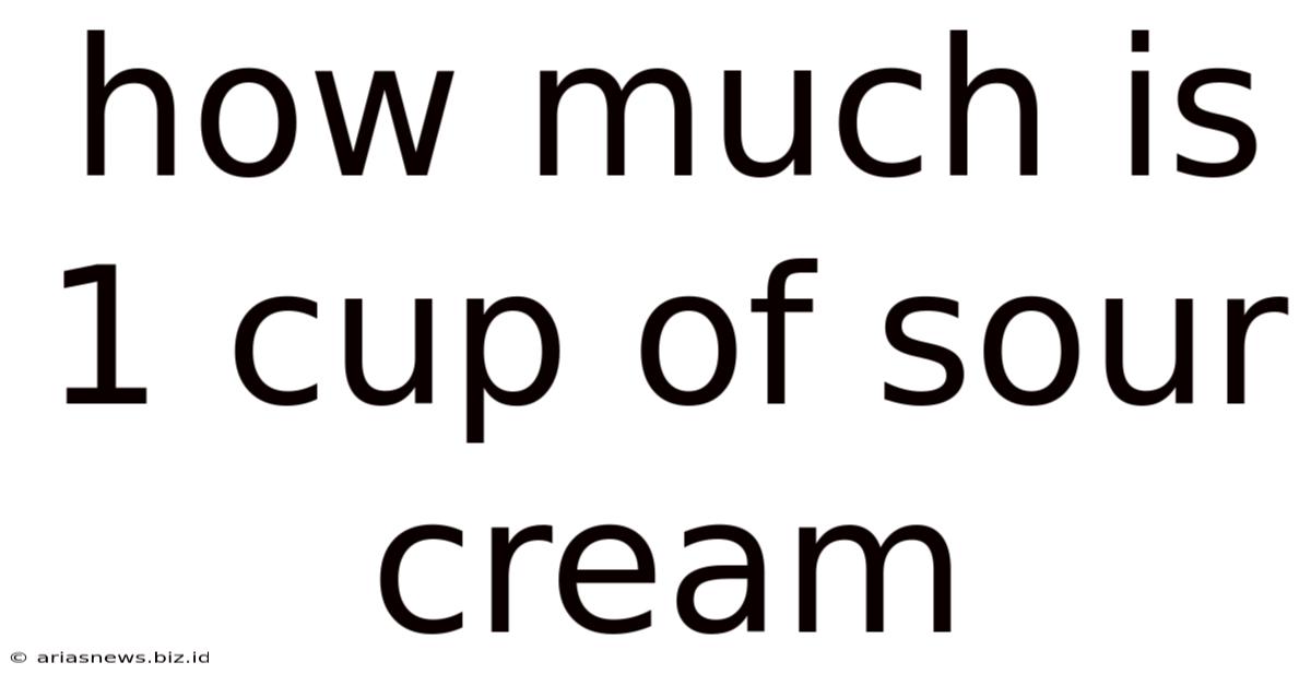 How Much Is 1 Cup Of Sour Cream