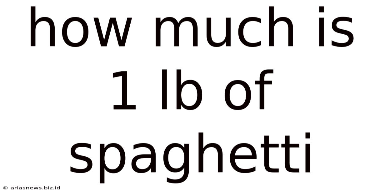 How Much Is 1 Lb Of Spaghetti