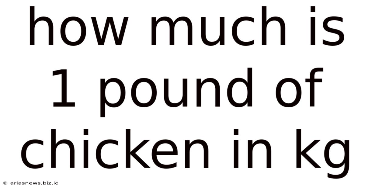 How Much Is 1 Pound Of Chicken In Kg