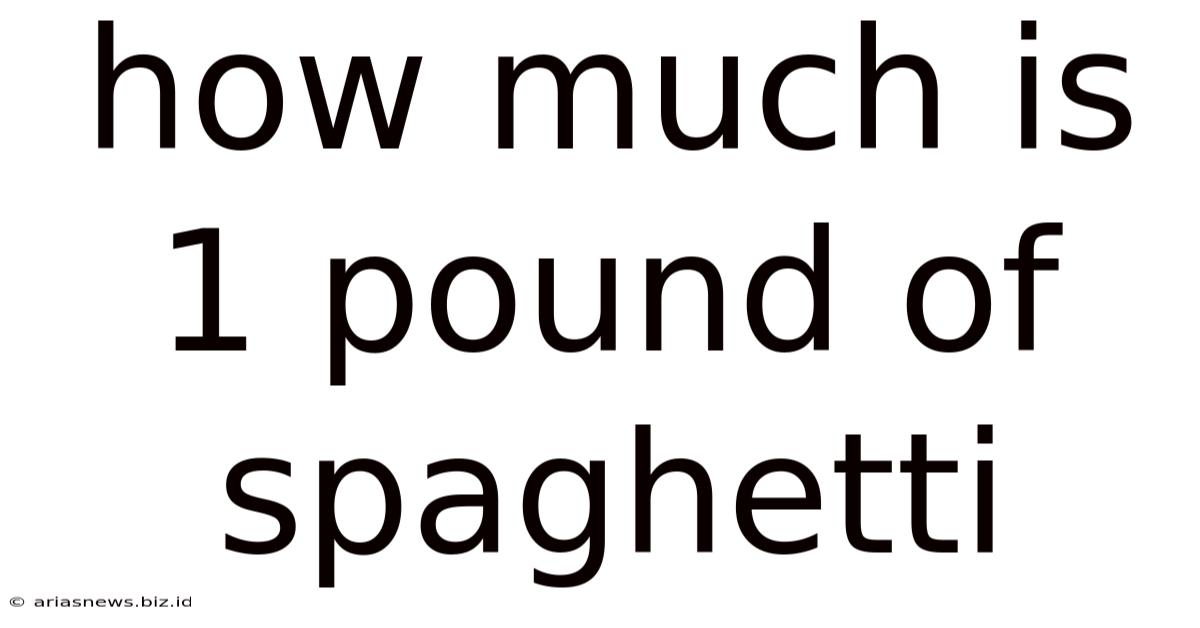 How Much Is 1 Pound Of Spaghetti