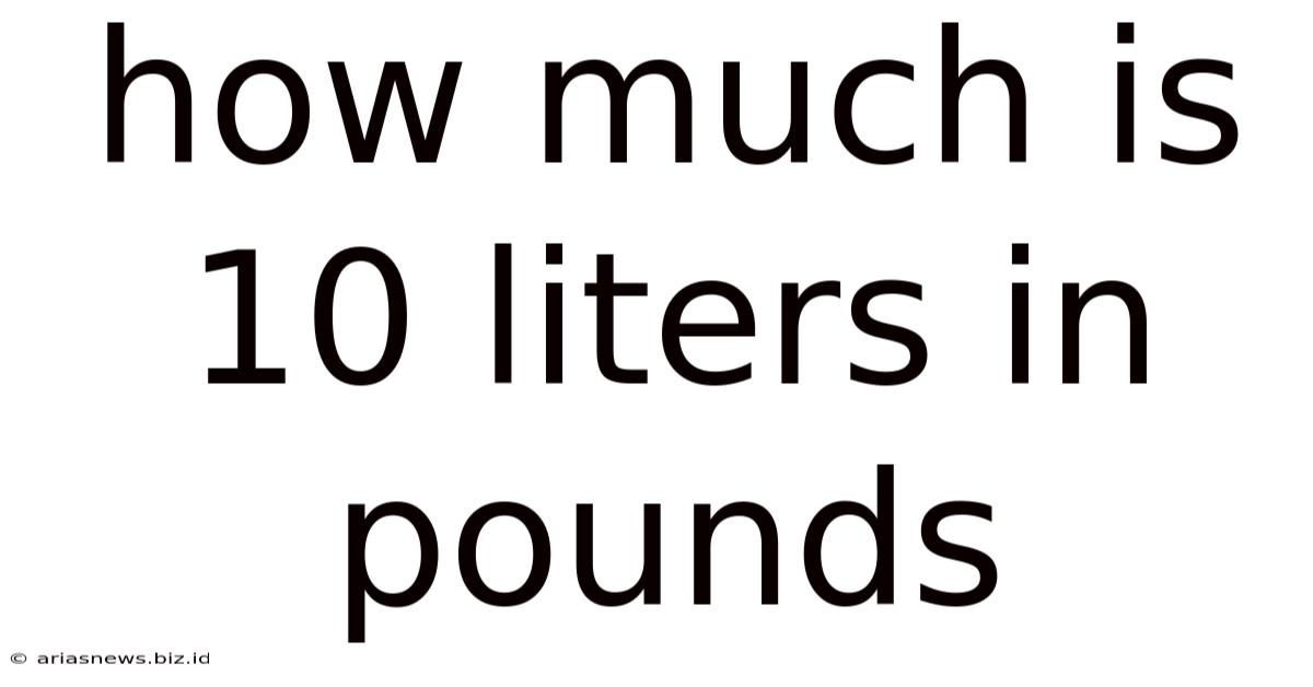 How Much Is 10 Liters In Pounds