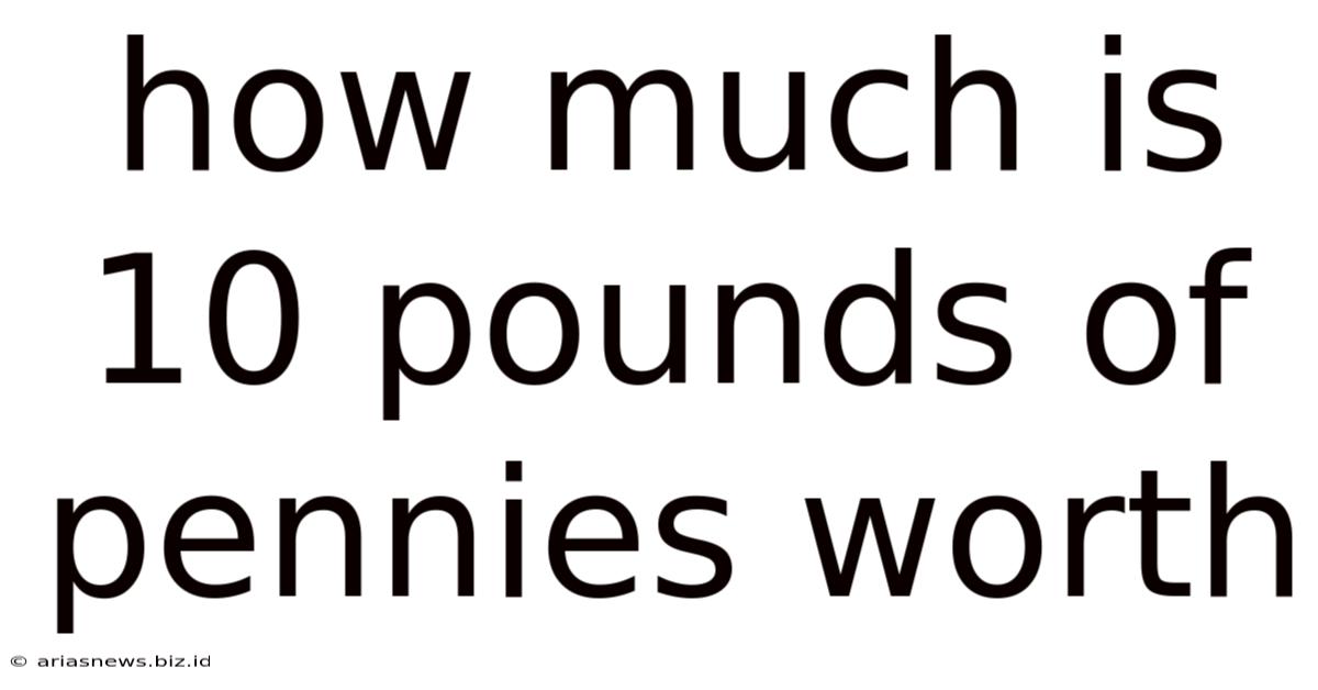 How Much Is 10 Pounds Of Pennies Worth