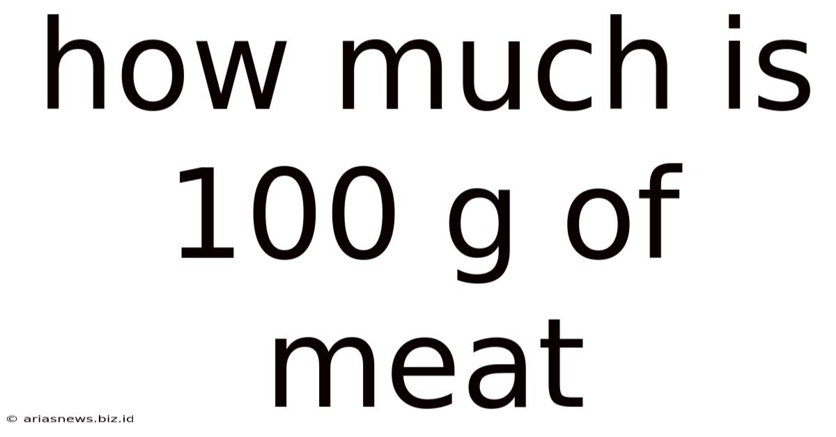How Much Is 100 G Of Meat