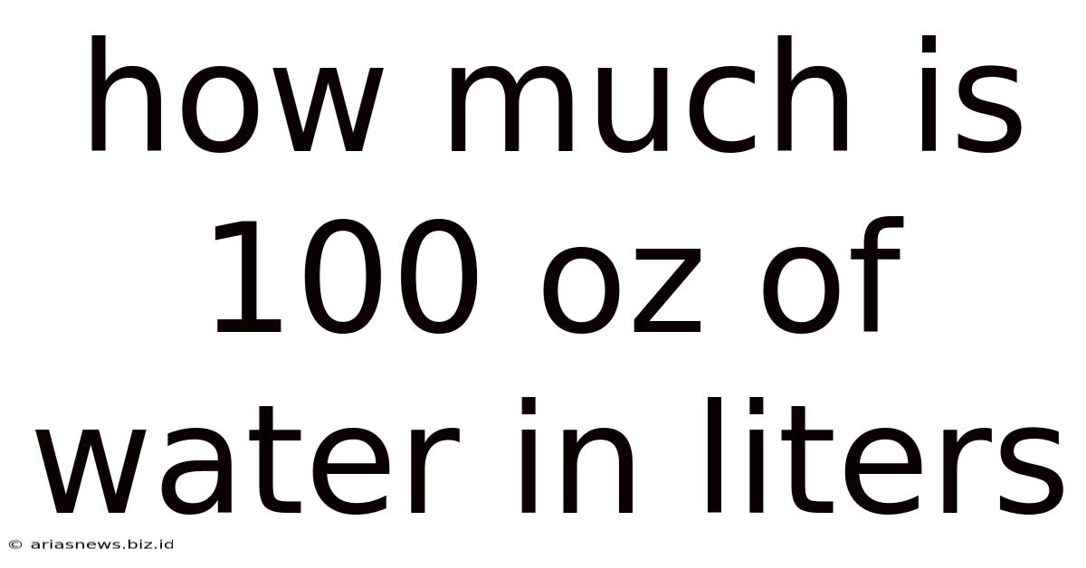 How Much Is 100 Oz Of Water In Liters