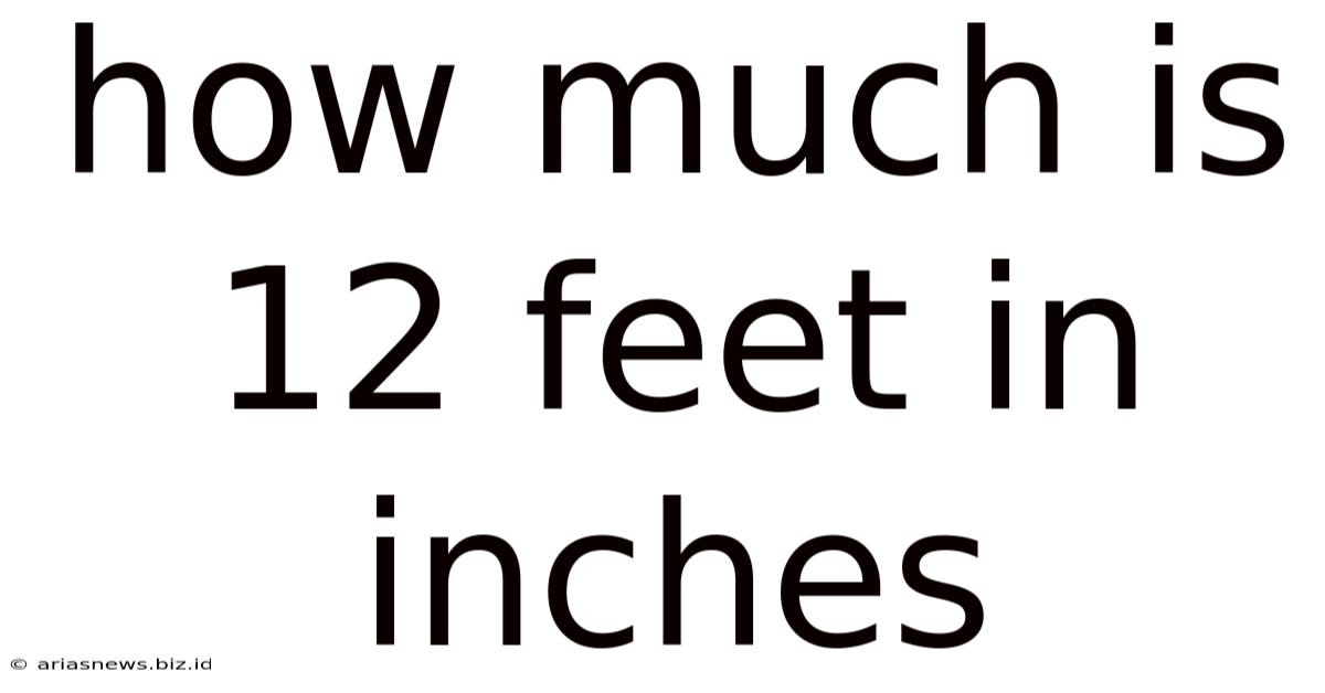 How Much Is 12 Feet In Inches