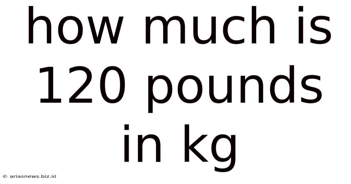 How Much Is 120 Pounds In Kg